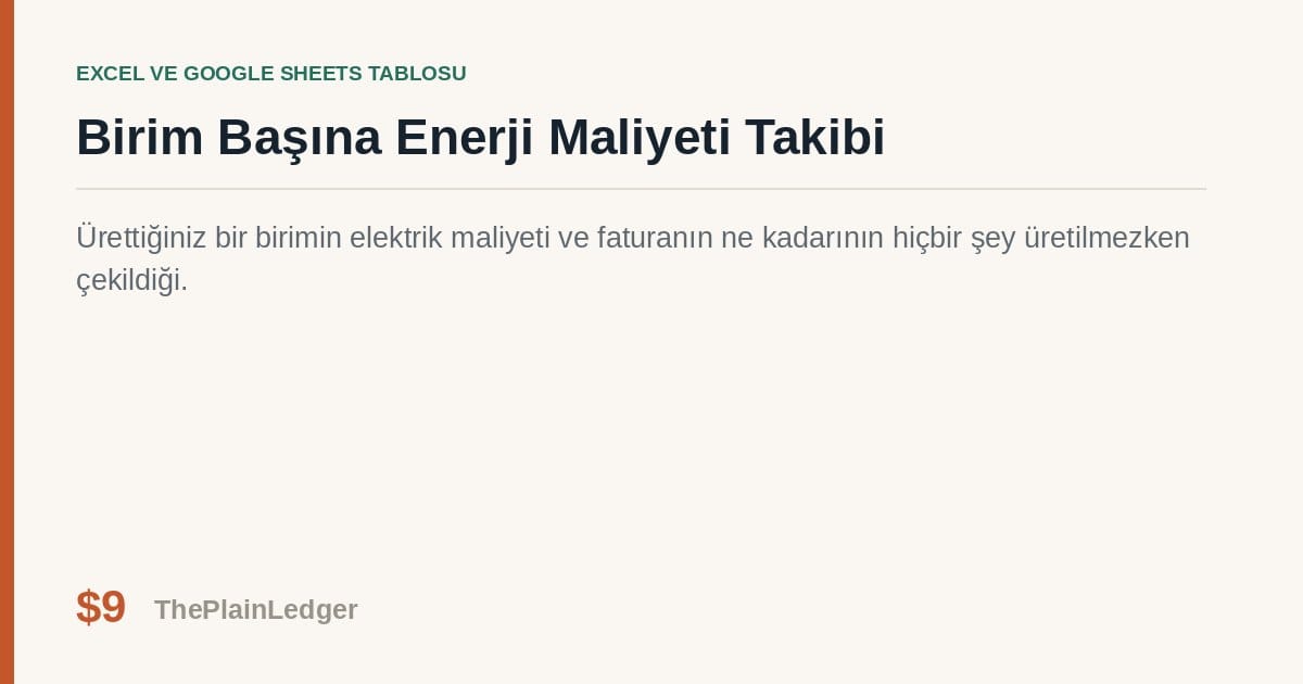 Birim Başına Enerji Maliyeti Takibi Tablosu — Excel ve Google Sheets tablosu önizlemesi