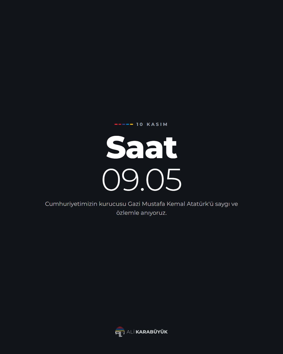 Ali Karabüyük Özel Gün Sosyal Medya Tasarımları 3 10 Kasım sosyal medya tasarımı: 10 Kasım için 'Saat 09.05' başlıklı anma tasarımı, "Saat 09.05" başlığı