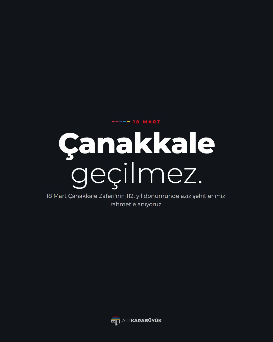 Ali Karabüyük Özel Gün Sosyal Medya Tasarımları 10 18 Mart sosyal medya tasarımı: 18 Mart Çanakkale Zaferi'nin 112, "Çanakkale geçilmez." başlığı