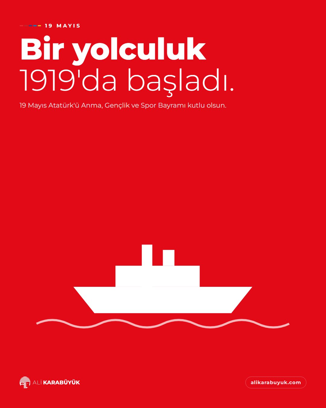 Ali Karabüyük Özel Gün Sosyal Medya Tasarımları 17 19 Mayıs sosyal medya tasarımı: 19 Mayıs Atatürk'ü Anma, Gençlik ve Spor Bayramı için 'Bir yolculuk 1919'da başladı' başlığı, "Bir yolculuk 1919'da başladı." başlığı