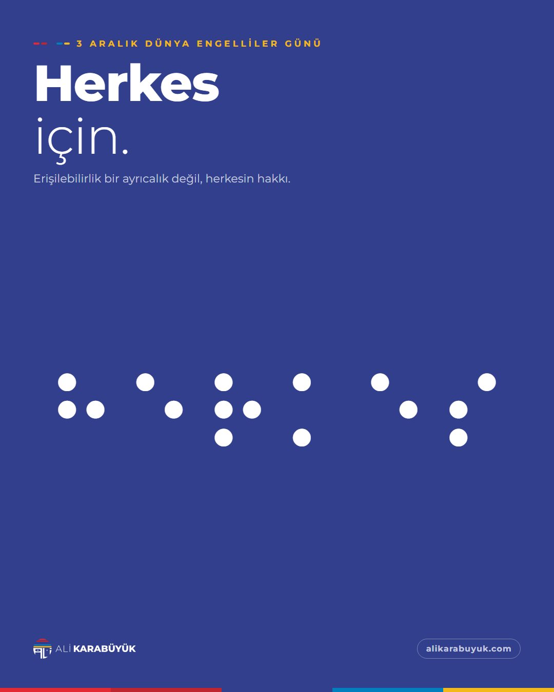 Ali Karabüyük Özel Gün Sosyal Medya Tasarımları 5 3 Aralık Dünya Engelliler Günü sosyal medya tasarımı: Dünya Engelliler Günü için lacivert zeminde Braille noktalarıyla 'Herkes için' başlıklı tasarım, "Herkes için." başlığı