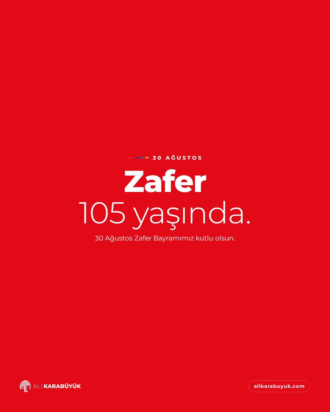 Ali Karabüyük Özel Gün Sosyal Medya Tasarımları 21 30 Ağustos sosyal medya tasarımı: 30 Ağustos Zafer Bayramı'nın 105, "Zafer 105 yaşında." başlığı
