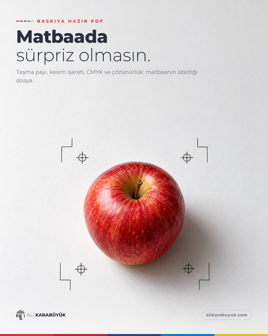 Kurumsal Kimlik, Baskı ve Belge Sosyal Medya Tasarımları 32 Baskıya Hazır PDF sosyal medya tasarımı: Beyaz kâğıt üzerinde kırmızı bir elma ve çevresinde matbaa kesim işaretleri, "Matbaada sürpriz olmasın." başlığı