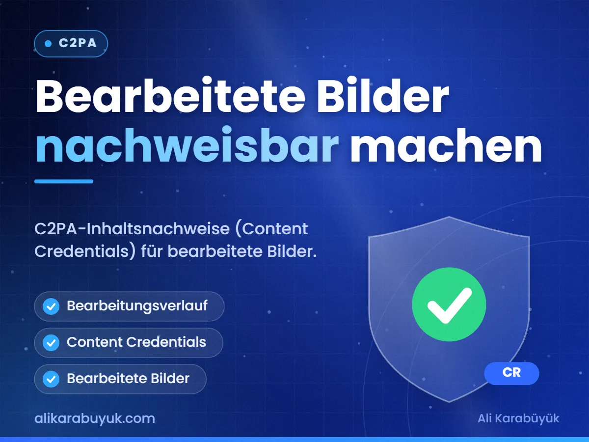 Bearbeitete Bilder nachweisbar machen — C2PA