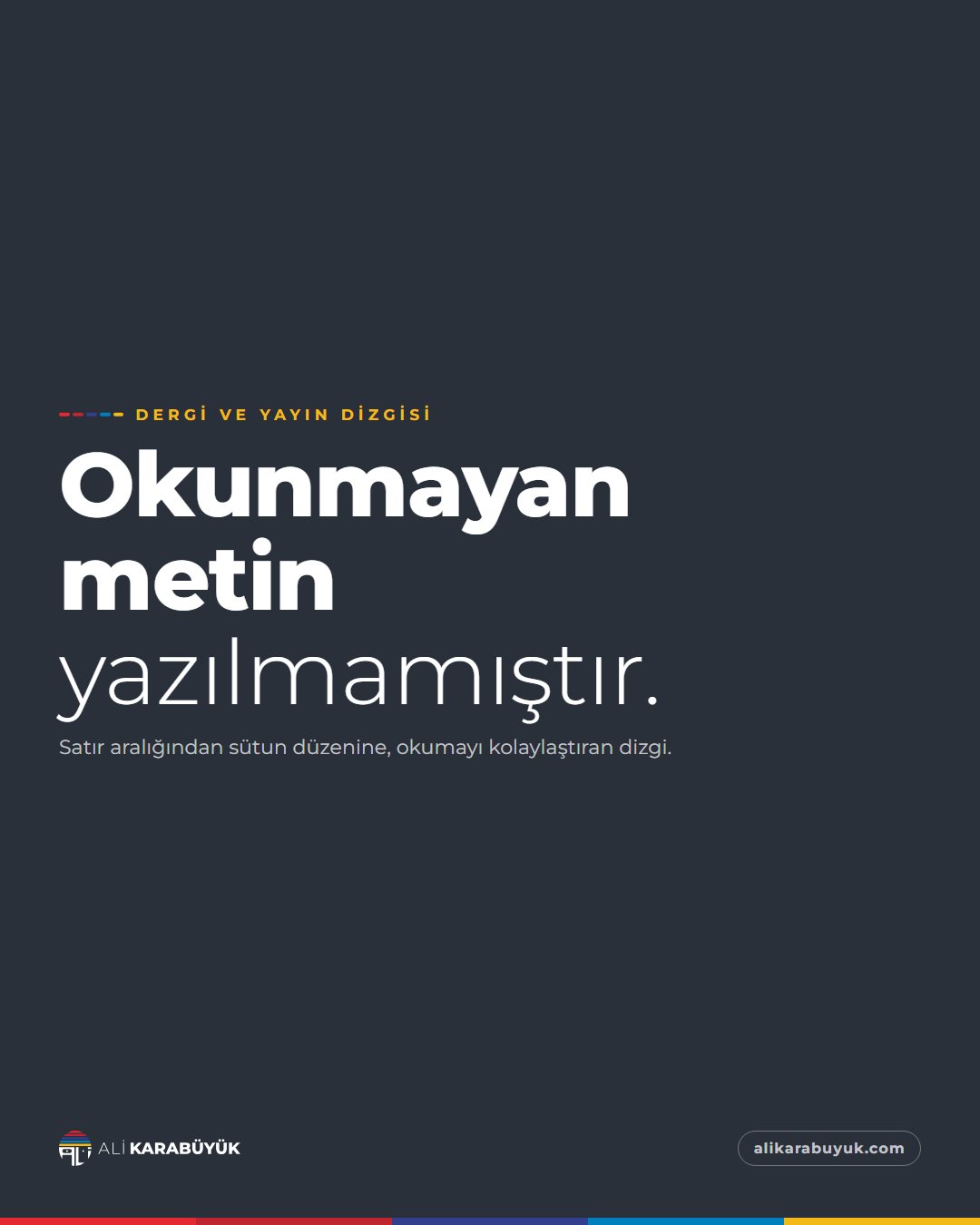 Kurumsal Kimlik, Baskı ve Belge Sosyal Medya Tasarımları 22 Dergi ve Yayın Dizgisi sosyal medya tasarımı: Koyu zeminde yalnız tipografi: 'Okunmayan metin yazılmamıştır.' Dergi ve yayın dizgisinde satır aralığının, sütun düzeninin okumayı belirlediğini hatırlatıyor, "Okunmayan metin yazılmamıştır." başlığı