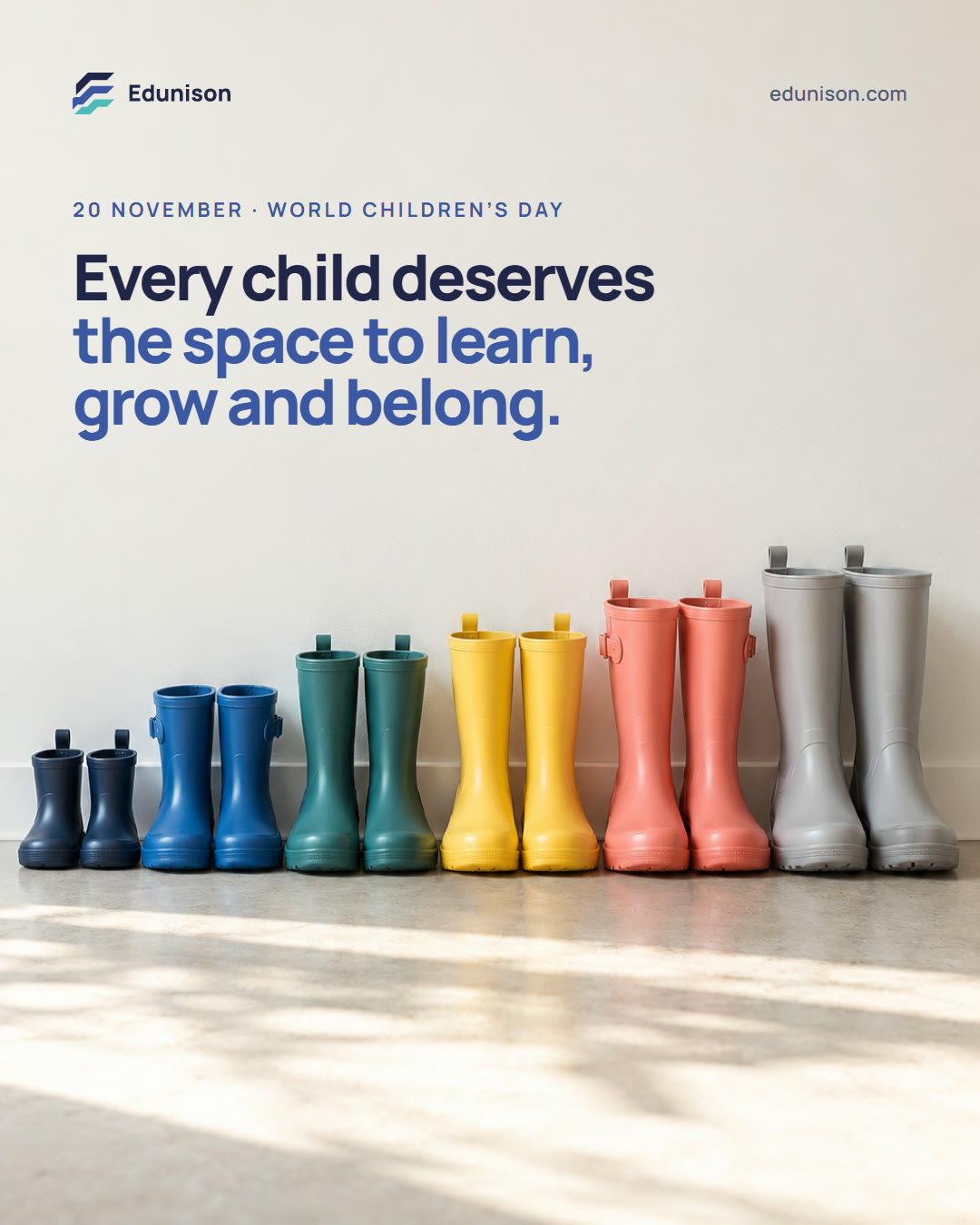 Dünya Çocuk Günü Sosyal Medya Tasarımı: Every child deserves the space to learn, grow and belong 2 Dünya Çocuk Günü sosyal medya tasarımı: beyaz duvar önünde dizilmiş farklı boy ve renkte çocuk çizmeleri, "Every child deserves the space to learn, grow and belong." başlığı