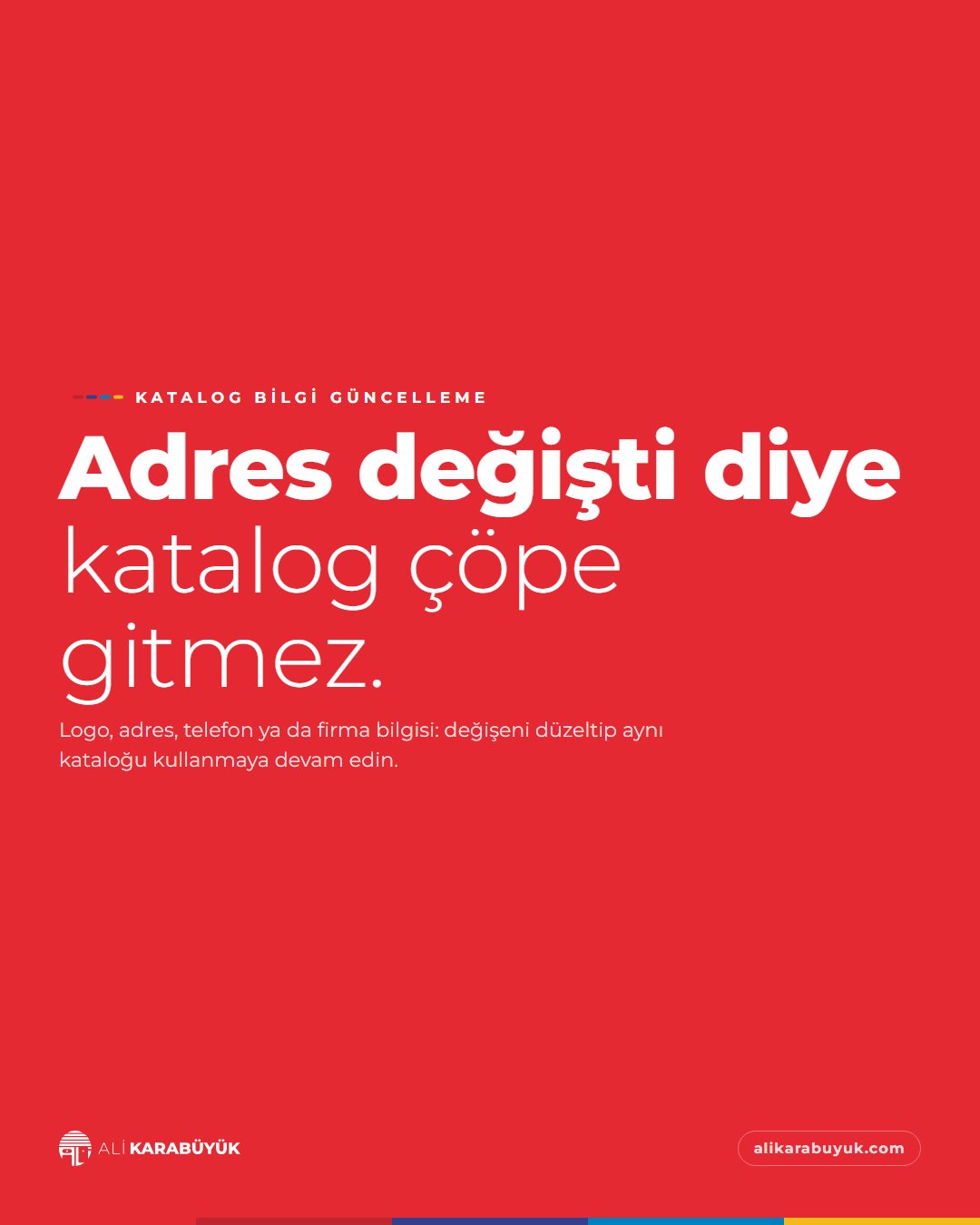 Kurumsal Kimlik, Baskı ve Belge Sosyal Medya Tasarımları 30 Katalog Bilgi Güncelleme sosyal medya tasarımı: Kırmızı zeminde yalnız tipografi, "Adres değişti diye katalog çöpe gitmez." başlığı