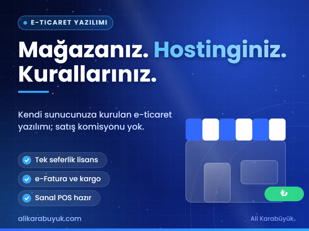 Mağazanız. Hostinginiz. Kurallarınız. — E-Ticaret Yazılımı