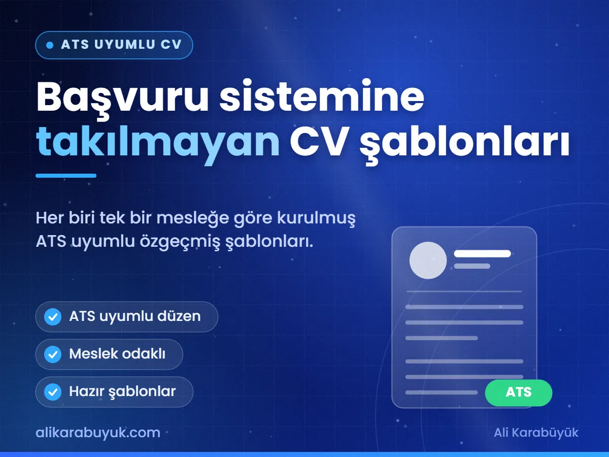 Başvuru sistemine takılmayan CV şablonları — ATS Uyumlu CV